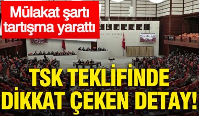 TSK teklifinde dikkat çeken detay: Mülakat şartı tartışma yarattı